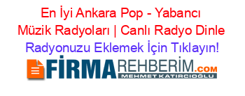 En+İyi+Ankara+Pop+-+Yabancı+Müzik+Radyoları+|+Canlı+Radyo+Dinle Radyonuzu+Eklemek+İçin+Tıklayın!